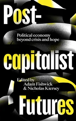 Postkapitalistické budoucnosti: Politická ekonomie za hranicemi krize a naděje - Postcapitalist Futures: Political Economy Beyond Crisis and Hope