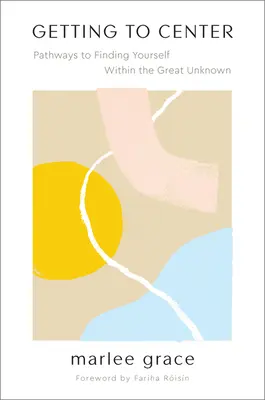 Jak se dostat do středu: Cesty k nalezení sebe sama ve velkém neznámu: Jak se dostat do centra? - Getting to Center: Pathways to Finding Yourself Within the Great Unknown