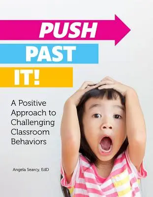 Push Past It! Pozitivní přístup k problémovému chování ve třídě - Push Past It!: A Positive Approach to Challenging Classroom Behaviors