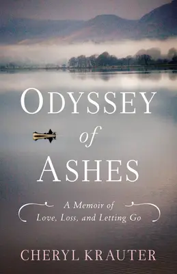 Odysea popela: A Memoir of Love, Loss, and Letting Go (Vzpomínky na lásku, ztrátu a odcházení) - Odyssey of Ashes: A Memoir of Love, Loss, and Letting Go