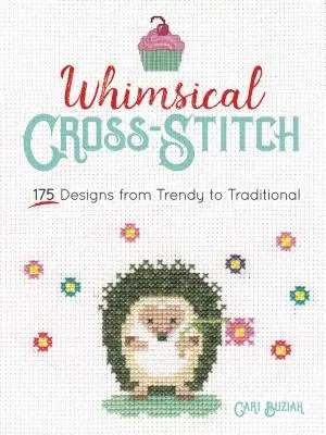 Rozmarné vyšívání křížem: Více než 130 vzorů od módních po tradiční. - Whimsical Cross-Stitch: More Than 130 Designs from Trendy to Traditional