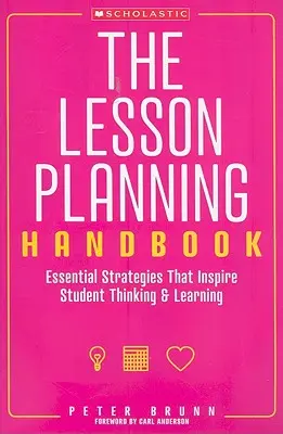 Příručka pro plánování výuky: Základní strategie, které inspirují myšlení a učení studentů - The the Lesson Planning Handbook: Essential Strategies That Inspire Student Thinking and Learning