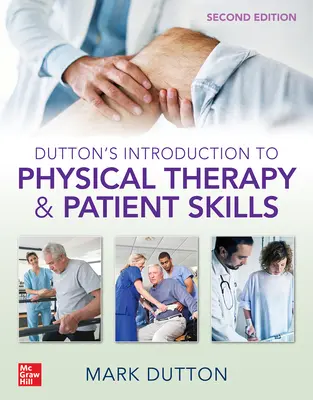 Duttonův úvod do fyzioterapie a dovedností pacienta, druhé vydání - Dutton's Introduction to Physical Therapy and Patient Skills, Second Edition