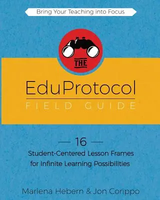 Průvodce vzdělávacím protokolem, kniha 1: 16 rámců lekcí zaměřených na studenty pro nekonečné možnosti výuky - The EduProtocol Field Guide Book 1: 16 Student-Centered Lesson Frames for Infinite Learning Possibilities