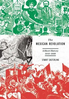 Mexická revoluce: Krátké dějiny, 1910-1920 - The Mexican Revolution: A Short History, 1910-1920