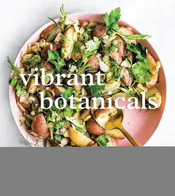 Vibrant Botanicals: Transformační recepty využívající adaptogeny a další léčivé byliny [Kuchařka] - Vibrant Botanicals: Transformational Recipes Using Adaptogens & Other Healing Herbs [A Cookbook]