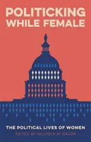 Politikaření v ženském věku: Politický život žen - Politicking While Female: The Political Lives of Women