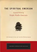 Duchovní Emerson: Ralpha Waldo Emersona (výběr z vybraných děl) - The Spiritual Emerson: Essential Works by Ralph Waldo Emerson