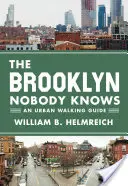 Brooklyn, který nikdo nezná: Průvodce městem pro pěší - The Brooklyn Nobody Knows: An Urban Walking Guide
