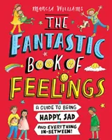 Fantastická kniha pocitů: Příručka o tom, jak být šťastný, smutný a všechno mezi tím! - Fantastic Book of Feelings: A Guide to Being Happy, Sad and Everything In-Between!