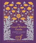 Průvodce dobré čarodějky, 2: moderní wiccapedie magických ingrediencí a kouzel - The Good Witch's Guide, 2: A Modern-Day Wiccapedia of Magickal Ingredients and Spells
