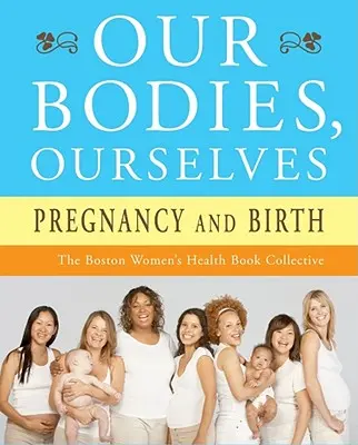 Naše těla, my sami: Těhotenství a porod - Our Bodies, Ourselves: Pregnancy and Birth