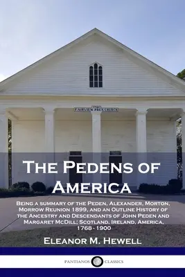 Americký pedens: Peden, Alexander, Morton, Morrow Reunion 1899, a nástin historie předků a desc. - The Pedens of America: Being a summary of the Peden, Alexander, Morton, Morrow Reunion 1899, and an Outline History of the Ancestry and Desce