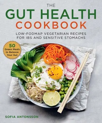 Kuchařka pro zdraví střev: Nízkofodmapové vegetariánské recepty pro nemocné s poruchami trávení a citlivé žaludky - The Gut Health Cookbook: Low-Fodmap Vegetarian Recipes for Ibs and Sensitive Stomachs