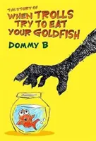 Příběh o tom, když se vám trollové snaží sežrat zlatou rybku - Story of When Trolls Try to Eat Your Goldfish