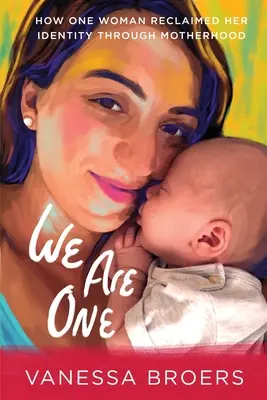 Jsme jedna: Jak jedna žena získala zpět svou identitu prostřednictvím mateřství - We Are One: How One Woman Reclaimed Her Identity Through Motherhood