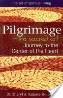 Poutě - posvátné umění: Cesta do středu srdce - Pilgrimage--The Sacred Art: Journey to the Center of the Heart