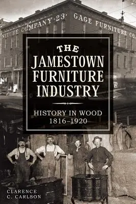 Jamestownský nábytkářský průmysl: Historie ve dřevě, 1816-1920 - The Jamestown Furniture Industry: History in Wood, 1816-1920