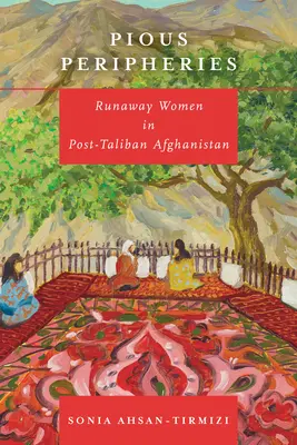Zbožné peripetie: Ženy na útěku v posttálibánském Afghánistánu - Pious Peripheries: Runaway Women in Post-Taliban Afghanistan
