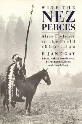 S Nez Perces: Alice Fletcherová v terénu, 1889-1892 - With the Nez Perces: Alice Fletcher in the Field, 1889-1892