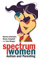 Ženy se spektrem - autismus a rodičovství - Spectrum Women--Autism and Parenting