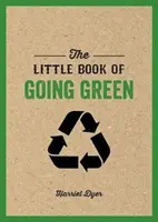 Malá kniha o ekologii - Úvod do problematiky změny klimatu a jak můžeme snížit naši uhlíkovou stopu - Little Book of Going Green - An Introduction to Climate Change and How We Can Reduce Our Carbon Footprint