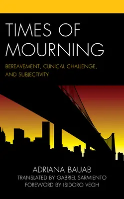 Časy smutku: Truchlení, klinická výzva a subjektivita - Times of Mourning: Bereavement, Clinical Challenge, and Subjectivity