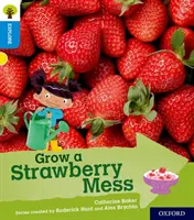 Oxford Reading Tree Explore with Biff, Chip and Kipper: Oxford Level 3: Grow a Strawberry Mess (Vypěstuj si jahodovou kaši). - Oxford Reading Tree Explore with Biff, Chip and Kipper: Oxford Level 3: Grow a Strawberry Mess