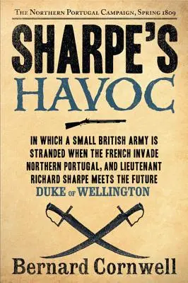 Sharpeova zkáza: Richard Sharpe a tažení v severním Portugalsku, jaro 1809 - Sharpe's Havoc: Richard Sharpe and the Campaign in Northern Portugal, Spring 1809