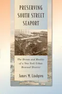 Zachování přístavu South Street Seaport: Sny a realita newyorské čtvrti obnovy městské zástavby - Preserving South Street Seaport: The Dream and Reality of a New York Urban Renewal District