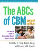 ABC Cbm, druhé vydání: Praktický průvodce měřením na základě učebních plánů, druhé vydání - The ABCs of Cbm, Second Edition: A Practical Guide to Curriculum-Based Measurement