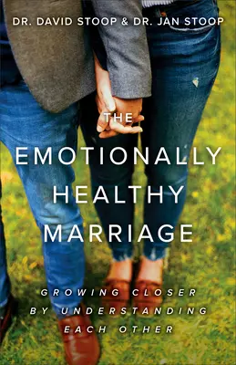 Emocionálně zdravé manželství: Sbližování díky vzájemnému porozumění - The Emotionally Healthy Marriage: Growing Closer by Understanding Each Other