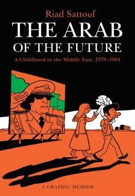 Arab budoucnosti: Dětství na Blízkém východě, 1978-1984: A Graphic Memoir: The 1978-1988: A Graphic Memoir: The 1978-1988: A Graphic Memoir - The Arab of the Future: A Childhood in the Middle East, 1978-1984: A Graphic Memoir