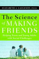 Věda o získávání přátel: Pomoc sociálně problémovým dospívajícím a mladým dospělým [s DVD] - The Science of Making Friends: Helping Socially Challenged Teens and Young Adults [With DVD]