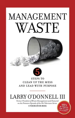 Manažerské plýtvání: 5 kroků, jak uklidit nepořádek a vést cílevědomě - Management Waste: 5 Steps to Clean Up the Mess and Lead with Purpose