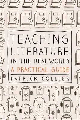 Výuka literatury v reálném světě: Praktický průvodce - Teaching Literature in the Real World: A Practical Guide