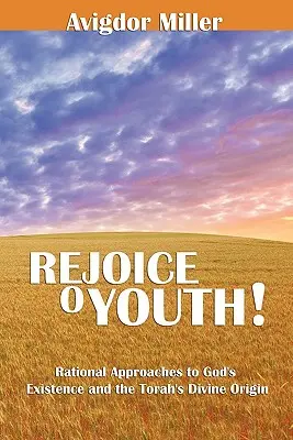 Radujte se, mládeži: Racionální přístupy k Boží existenci a božskému původu Tóry - Rejoice O Youth: Rational Approaches to God's Existence and the Torah's Divine Origin