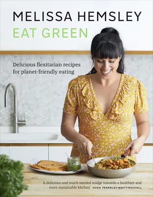 Eat Green - Lahodné flexitariánské recepty pro stravování šetrné k planetě - Eat Green - Delicious flexitarian recipes for planet-friendly eating