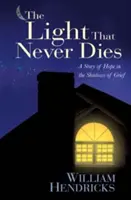 Světlo, které nikdy neumírá: Příběh o naději ve stínu smutku - The Light That Never Dies: A Story of Hope in the Shadows of Grief