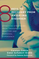 8 klíčů k zotavení z poruchy příjmu potravy: Účinné strategie z terapeutické praxe a osobní zkušenosti - 8 Keys to Recovery from an Eating Disorder: Effective Strategies from Therapeutic Practice and Personal Experience