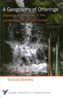 Geografie obětí: Geografie: uložení cenností v krajině starověké Evropy (Geography of the Geography: Deposits of Valuables in the Landscapes of Ancient Europe) - A Geography of Offerings: Deposits of Valuables in the Landscapes of Ancient Europe