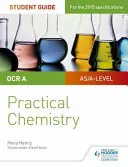 OCR A-level Chemistry Student Guide: Praktická chemie (Practical Chemistry) - OCR A-level Chemistry Student Guide: Practical Chemistry