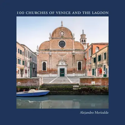 Alejandro Merizalde: 100 kostelů Benátek a laguny - Alejandro Merizalde: 100 Churches of Venice and the Lagoon