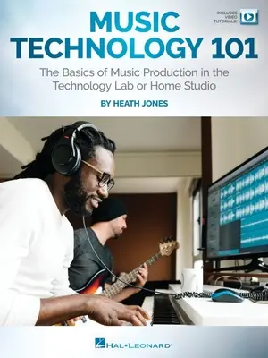 Hudební technologie 101: Základy hudební produkce v technologické laboratoři nebo domácím studiu: Základy hudební produkce v technologické laboratoři nebo domácím studiu. - Music Technology 101: The Basics of Music Production in the Technology Lab or Home Studio: The Basics of Music Production in the Technology Lab or Hom