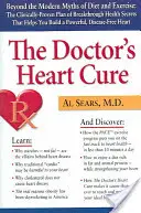 Lékařova léčba srdce: Za hranice moderních mýtů o dietě a cvičení: Klinicky ověřený plán průlomového zdraví Secr - The Doctor's Heart Cure: Beyond the Modern Myths of Diet and Exercise: The Clinically-Proven Plan of Breakthrough Health Secr