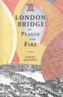 Londýnský most v době moru a požáru - London Bridge in Plague and Fire