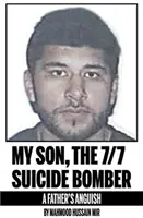 Můj syn, sebevražedný atentátník ze 7/7 - otcovo utrpení - My Son, the 7/7 Suicide Bomber - A Father's Anguish