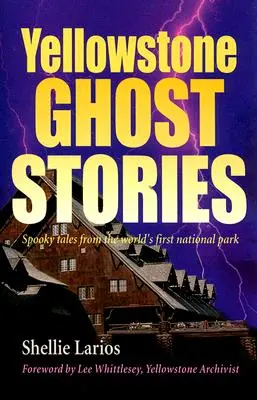 Yellowstonské strašidelné příběhy: Strašidelné příběhy z prvního národního parku na světě - Yellowstone Ghost Stories: Spooky Tales from the World's First National Park