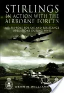 Stirlingové v akci s výsadkovými silami: Vzdušná podpora operací SAS a odboje během druhé světové války - Stirlings in Action with the Airborne Forces: Air Support for SAS and Resistance Operations During WWII
