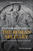 Úvod do římského vojenství: Od Maria (100 př. n. l.) po Theodosia II (450 n. l.). - An Introduction to the Roman Military: From Marius (100 Bce) to Theodosius II (450 Ce)